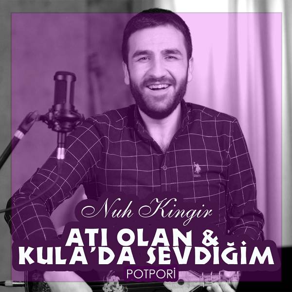 nuh_kingir-potpuri-ati_olan-kula-da_sevdigim.jpg